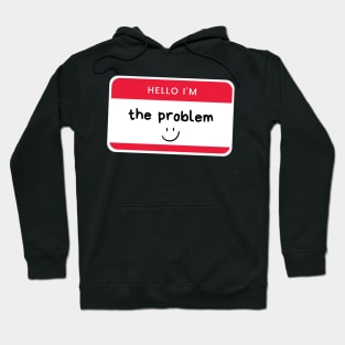 i'm the problem nametag Hoodie